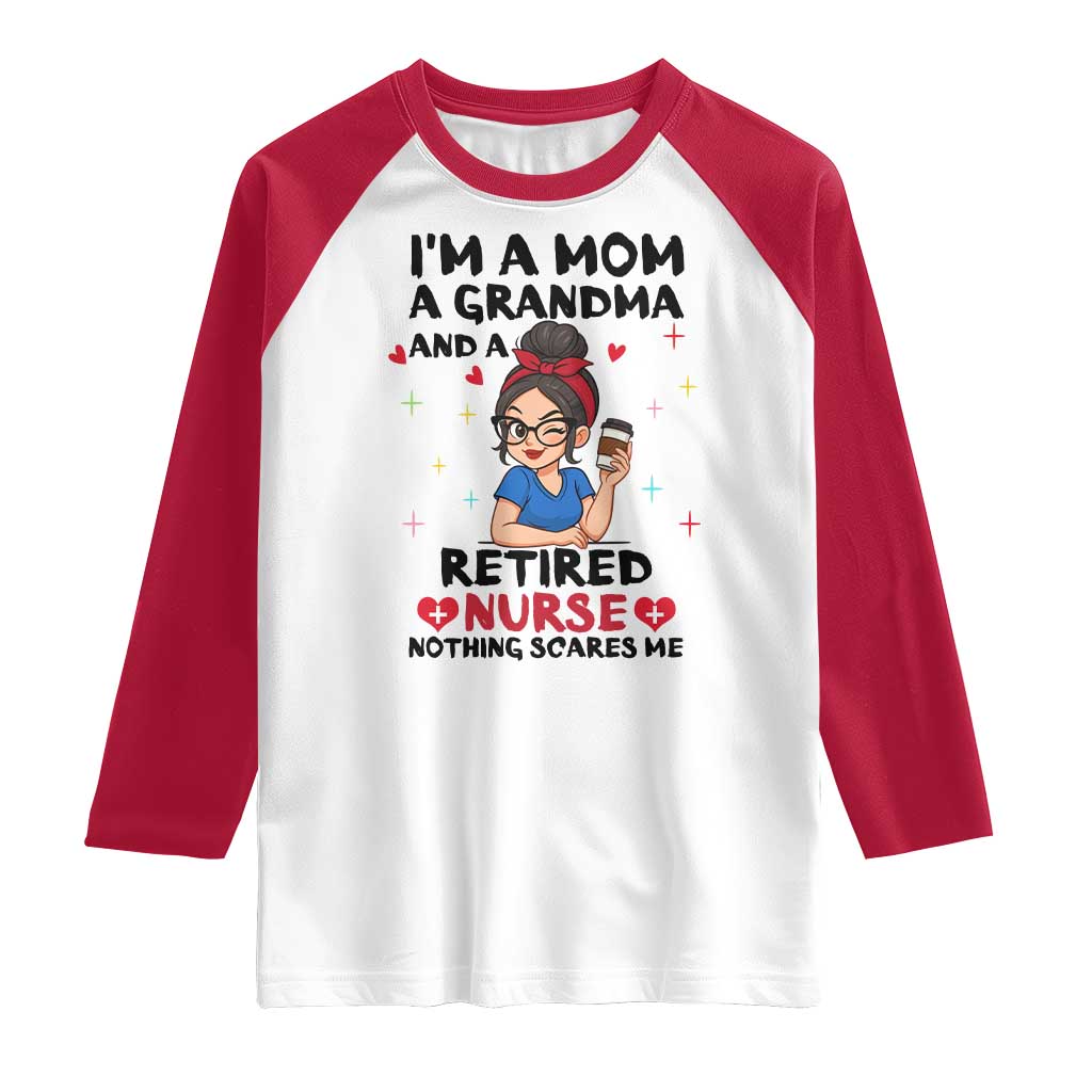Funny Retirement Raglan Shirt I Am A Mom And A Grandma And A Retired Nurse Nothing Scares Me - Wonder Print Shop