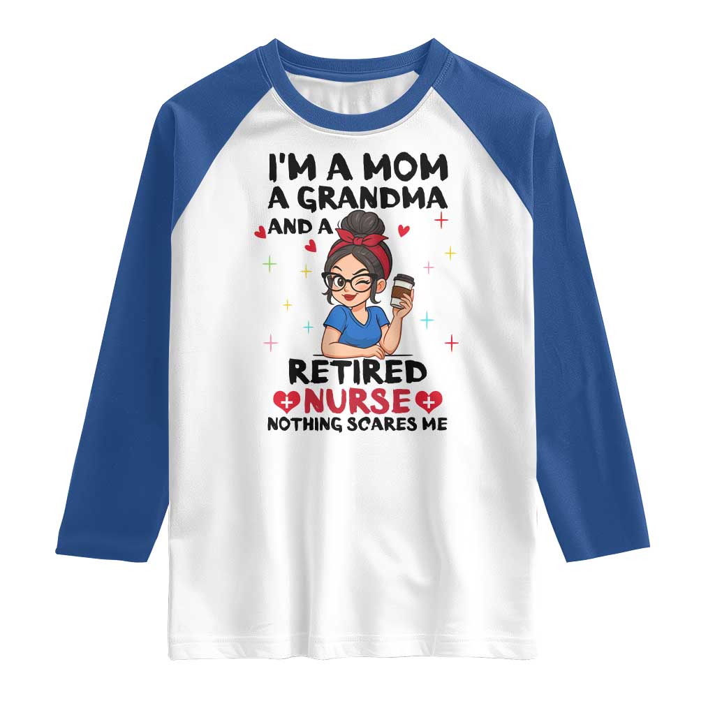 Funny Retirement Raglan Shirt I Am A Mom And A Grandma And A Retired Nurse Nothing Scares Me - Wonder Print Shop