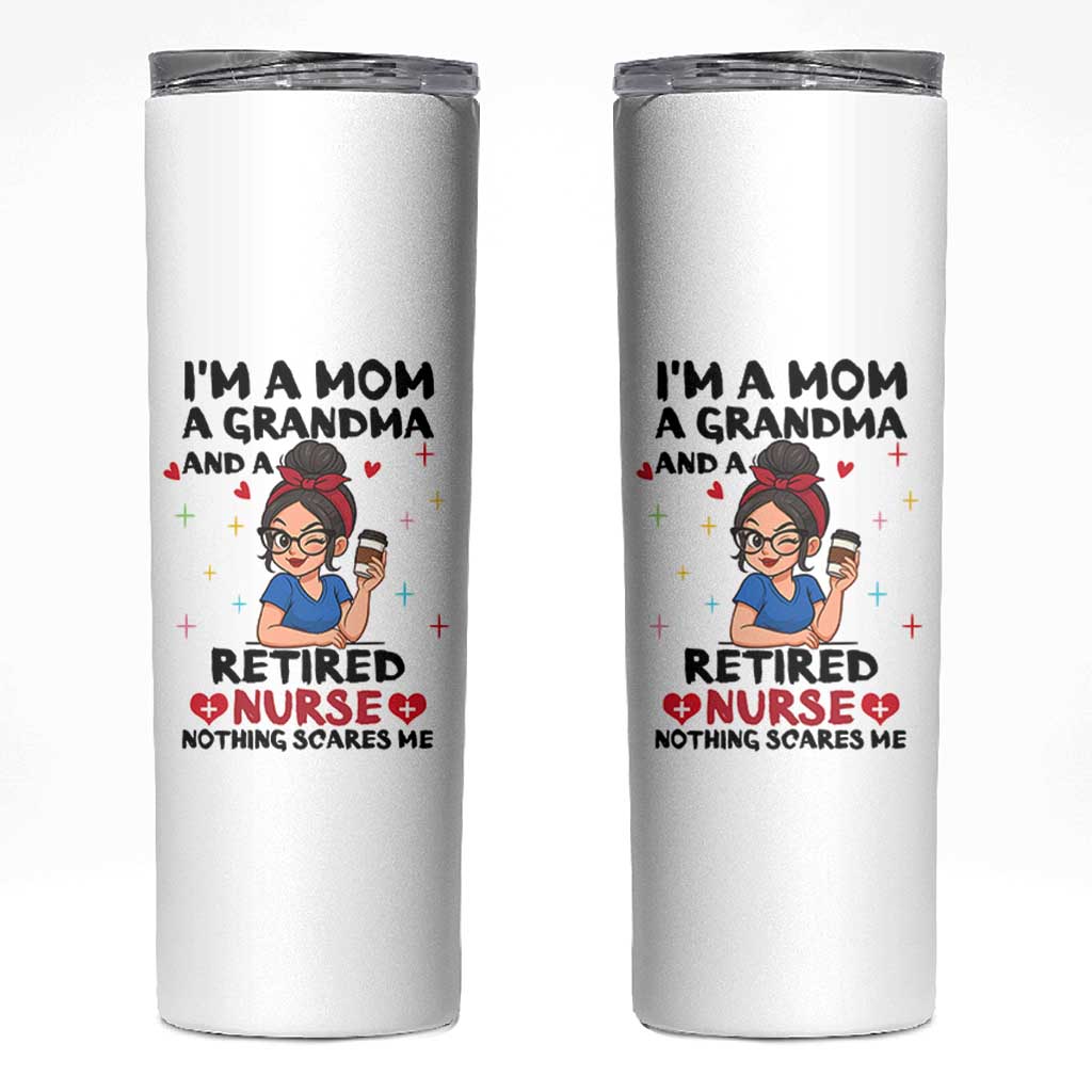 Funny Retirement Skinny Tumbler I Am A Mom And A Grandma And A Retired Nurse Nothing Scares Me