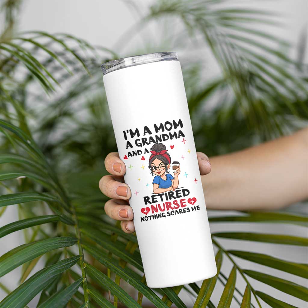 Funny Retirement Skinny Tumbler I Am A Mom And A Grandma And A Retired Nurse Nothing Scares Me