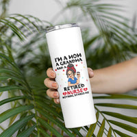 Funny Retirement Skinny Tumbler I Am A Mom And A Grandma And A Retired Nurse Nothing Scares Me