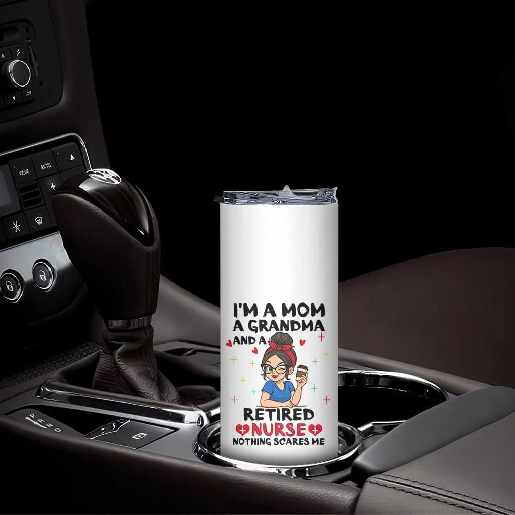 Funny Retirement Skinny Tumbler I Am A Mom And A Grandma And A Retired Nurse Nothing Scares Me
