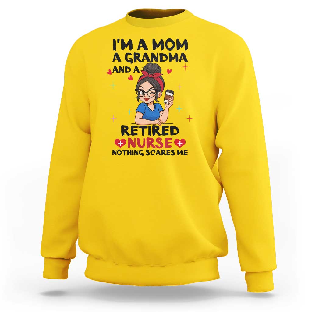 Funny Retirement Sweatshirt I Am A Mom And A Grandma And A Retired Nurse Nothing Scares Me - Wonder Print Shop