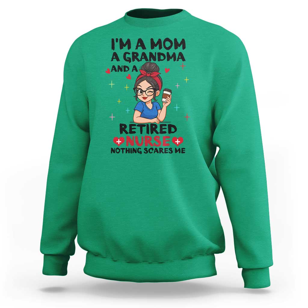 Funny Retirement Sweatshirt I Am A Mom And A Grandma And A Retired Nurse Nothing Scares Me - Wonder Print Shop