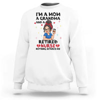 Funny Retirement Sweatshirt I Am A Mom And A Grandma And A Retired Nurse Nothing Scares Me - Wonder Print Shop