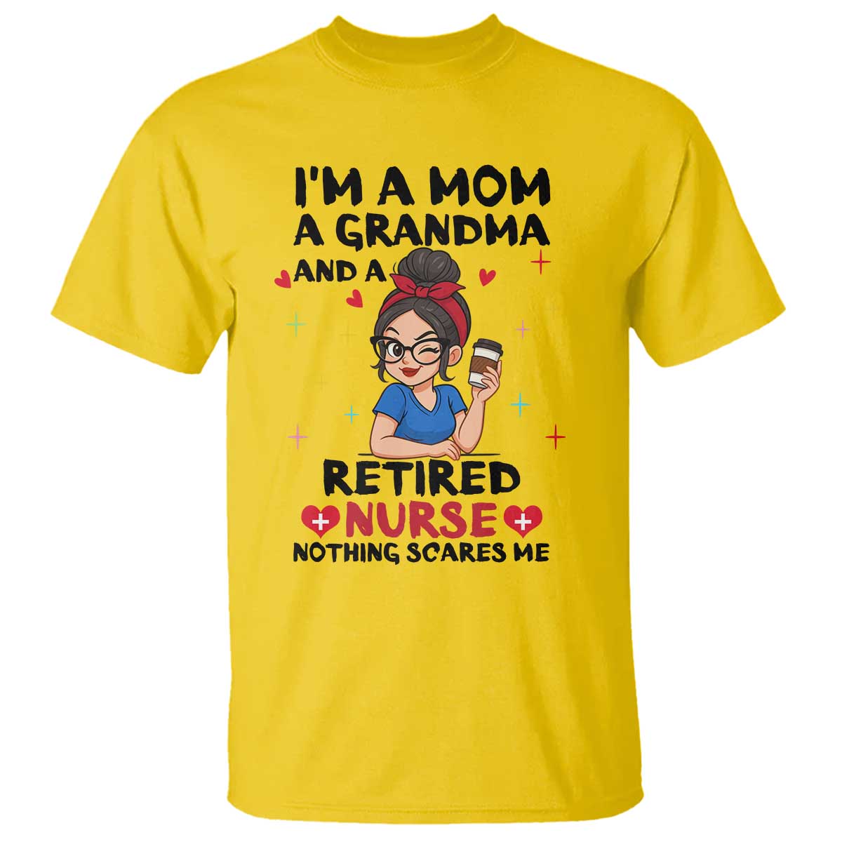 Funny Retirement T Shirt I Am A Mom And A Grandma And A Retired Nurse Nothing Scares Me - Wonder Print Shop