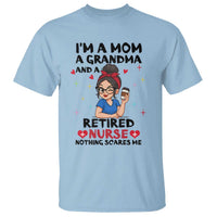Funny Retirement T Shirt I Am A Mom And A Grandma And A Retired Nurse Nothing Scares Me - Wonder Print Shop
