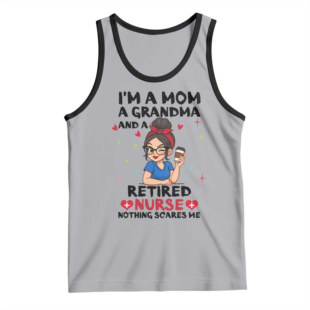 Funny Retirement Tank Top I Am A Mom And A Grandma And A Retired Nurse Nothing Scares Me - Wonder Print Shop