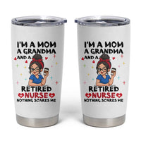 Funny Retirement Tumbler Cup I Am A Mom And A Grandma And A Retired Nurse Nothing Scares Me