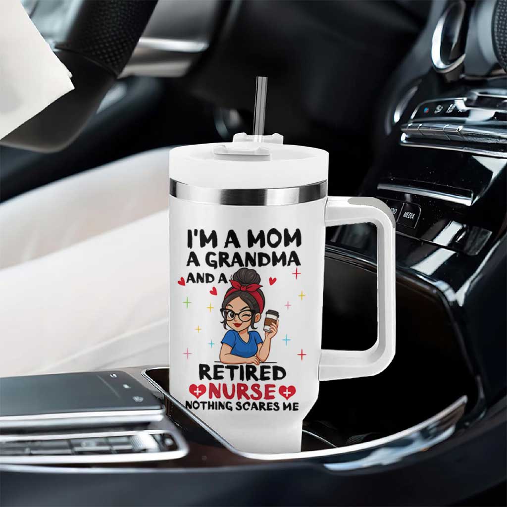 Funny Retirement Tumbler With Handle I Am A Mom And A Grandma And A Retired Nurse Nothing Scares Me
