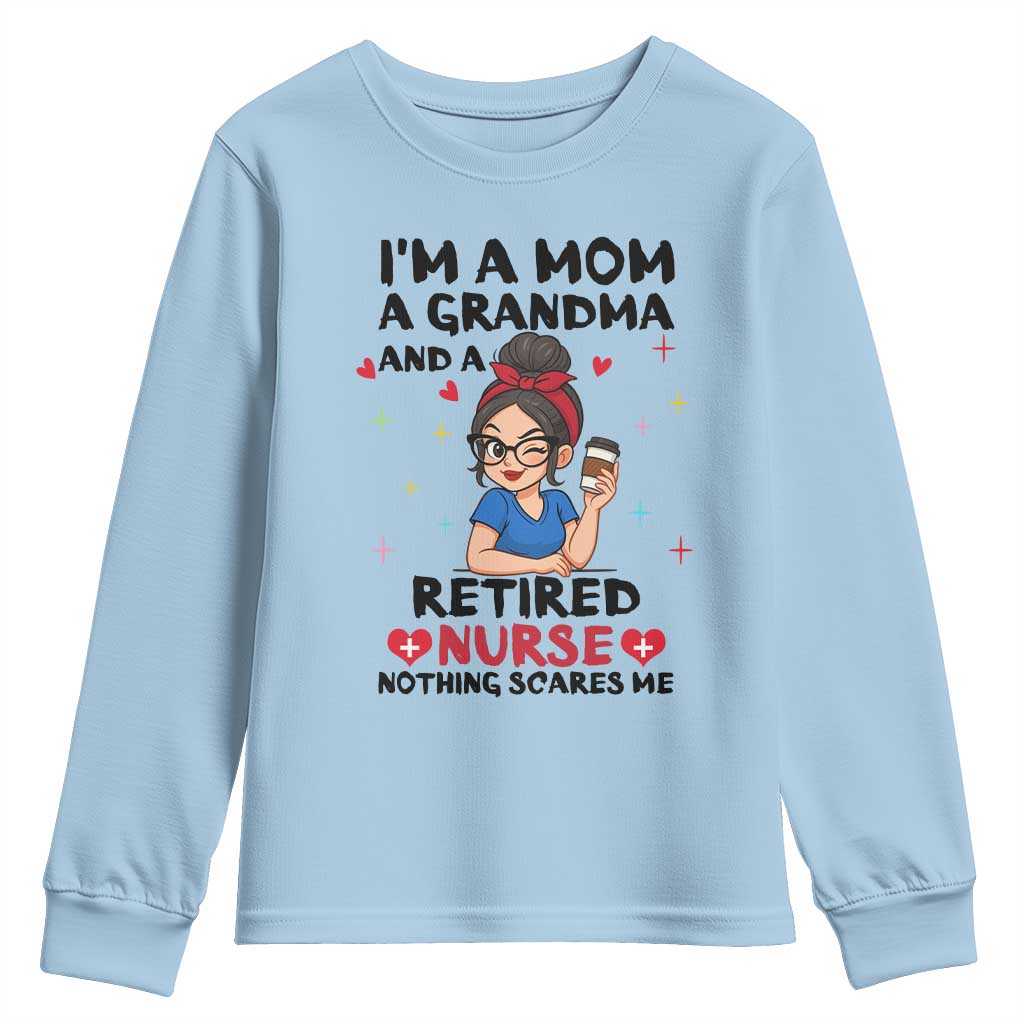 Funny Retirement Youth Sweatshirt I Am A Mom And A Grandma And A Retired Nurse Nothing Scares Me - Wonder Print Shop