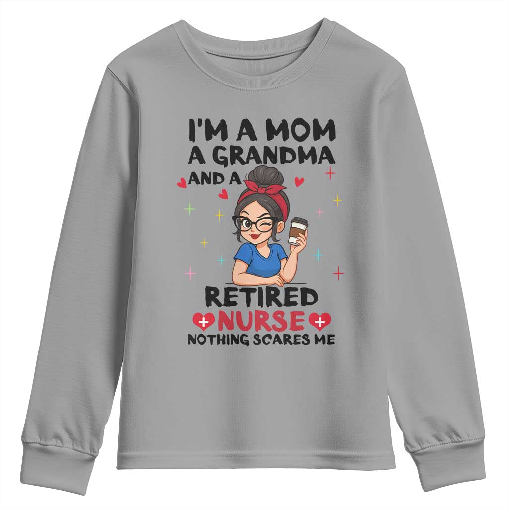 Funny Retirement Youth Sweatshirt I Am A Mom And A Grandma And A Retired Nurse Nothing Scares Me - Wonder Print Shop