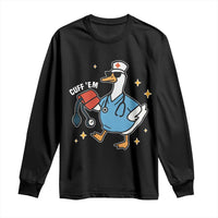 Cuff 'Em ER Nurse Long Sleeve Shirt Funny Silly Goose Meme - Wonder Print Shop