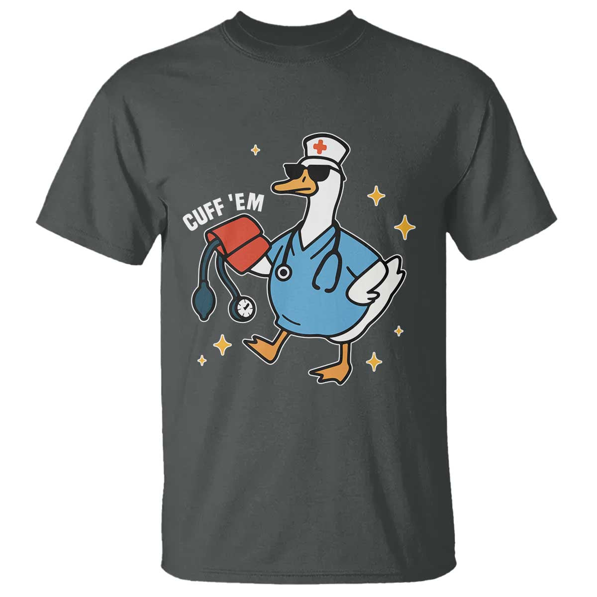 Cuff 'Em ER Nurse T Shirt Funny Silly Goose Meme - Wonder Print Shop