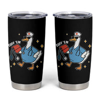 Cuff 'Em ER Nurse Tumbler Cup Funny Silly Goose Meme
