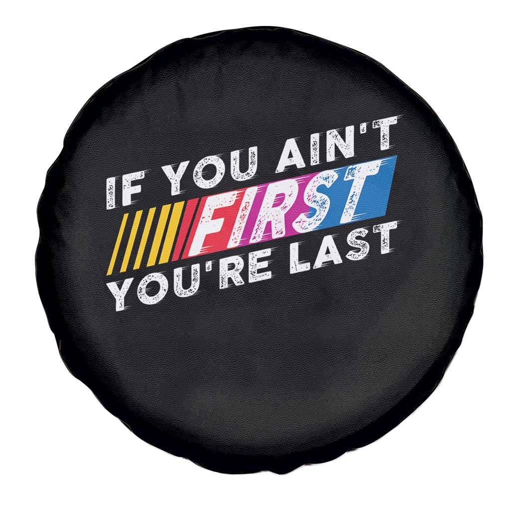 Funny Racing Spare Tire Cover If You Are Not First You Are Last - Wonder Print Shop