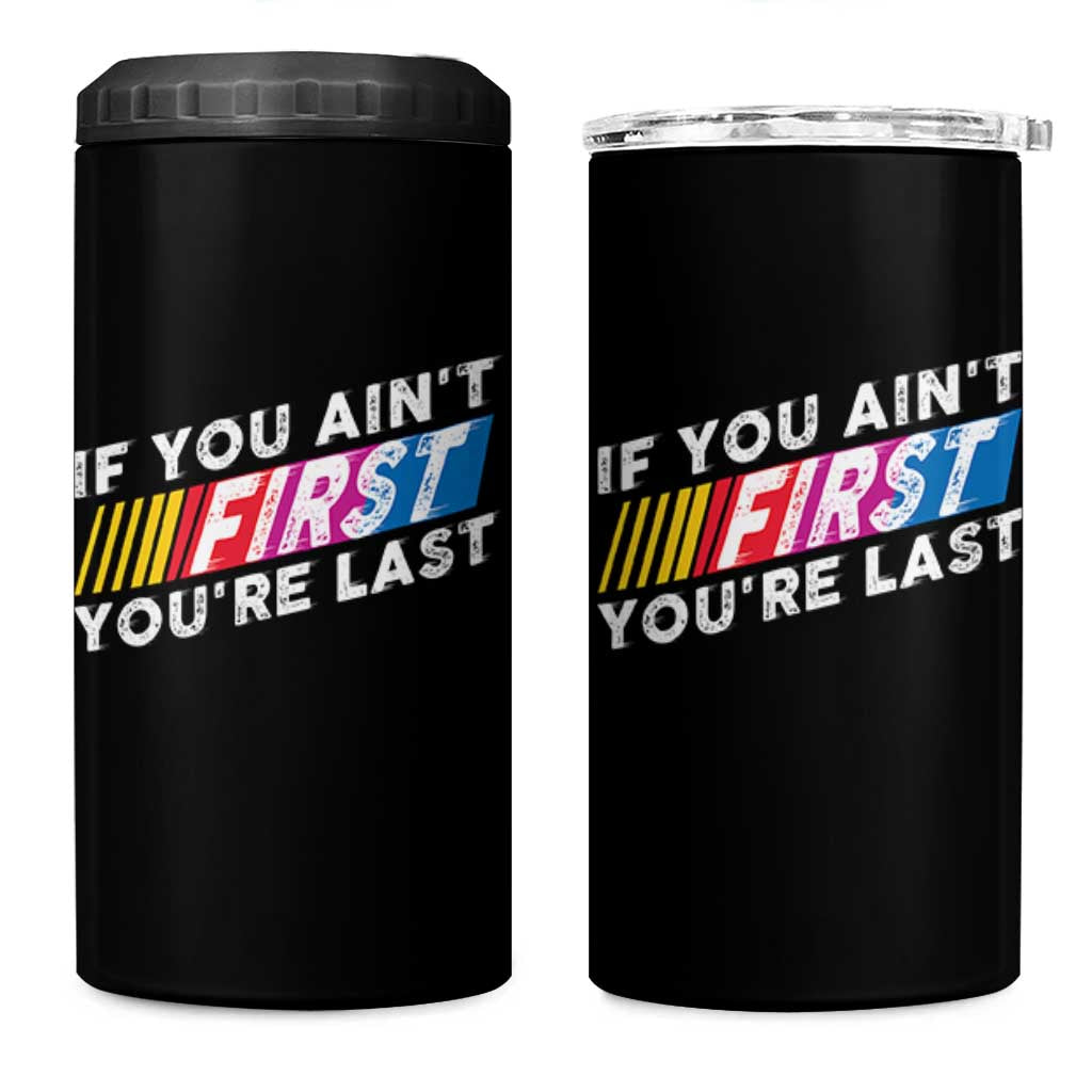 Funny Racing 4 in 1 Can Cooler Tumbler If You Are Not First You Are Last