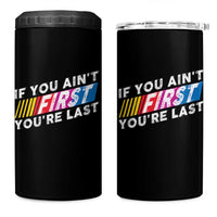 Funny Racing 4 in 1 Can Cooler Tumbler If You Are Not First You Are Last