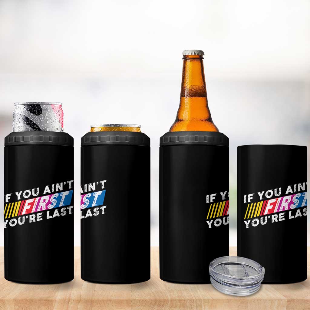 Funny Racing 4 in 1 Can Cooler Tumbler If You Are Not First You Are Last