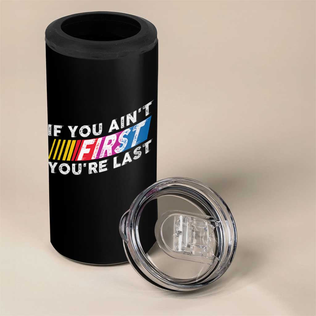 Funny Racing 4 in 1 Can Cooler Tumbler If You Are Not First You Are Last