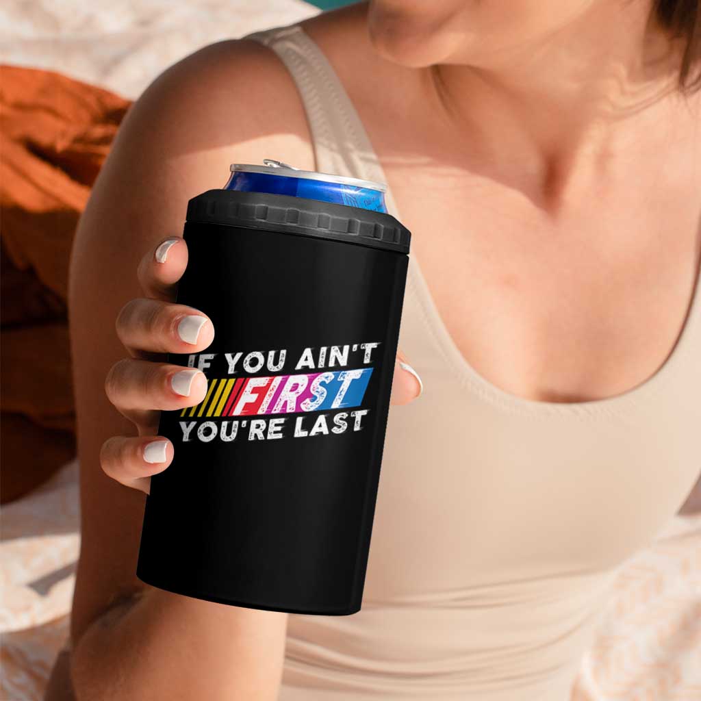 Funny Racing 4 in 1 Can Cooler Tumbler If You Are Not First You Are Last