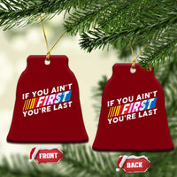 Funny Racing Ceramic Ornament If You Are Not First You Are Last - Wonder Print Shop