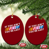 Funny Racing Ceramic Ornament If You Are Not First You Are Last - Wonder Print Shop