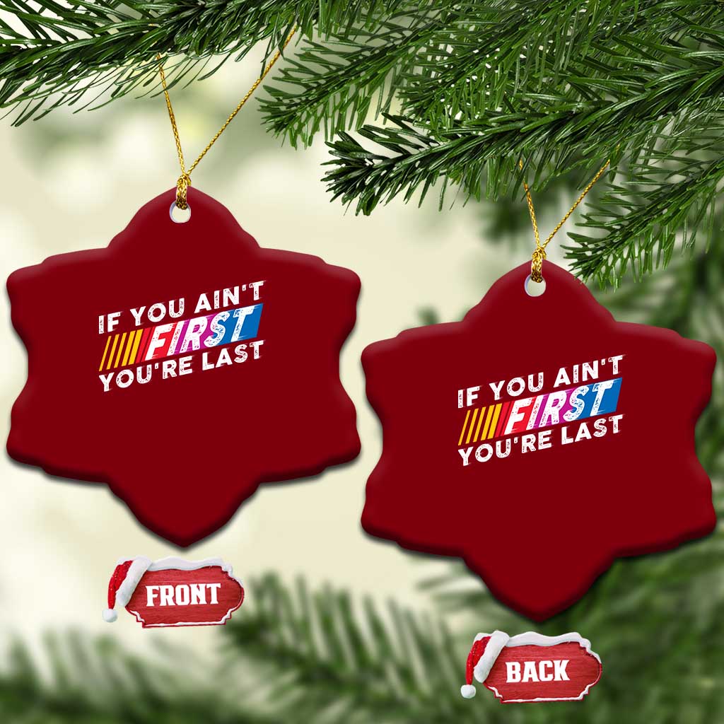 Funny Racing Ceramic Ornament If You Are Not First You Are Last - Wonder Print Shop