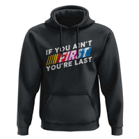 Funny Racing Hoodie If You Are Not First You Are Last - Wonder Print Shop