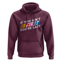 Funny Racing Hoodie If You Are Not First You Are Last - Wonder Print Shop