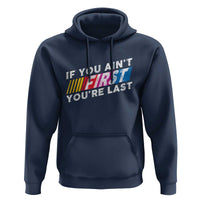 Funny Racing Hoodie If You Are Not First You Are Last - Wonder Print Shop