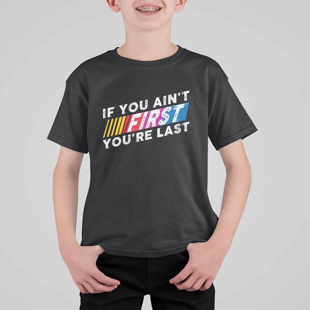 Funny Racing T Shirt For Kid If You Are Not First You Are Last - Wonder Print Shop