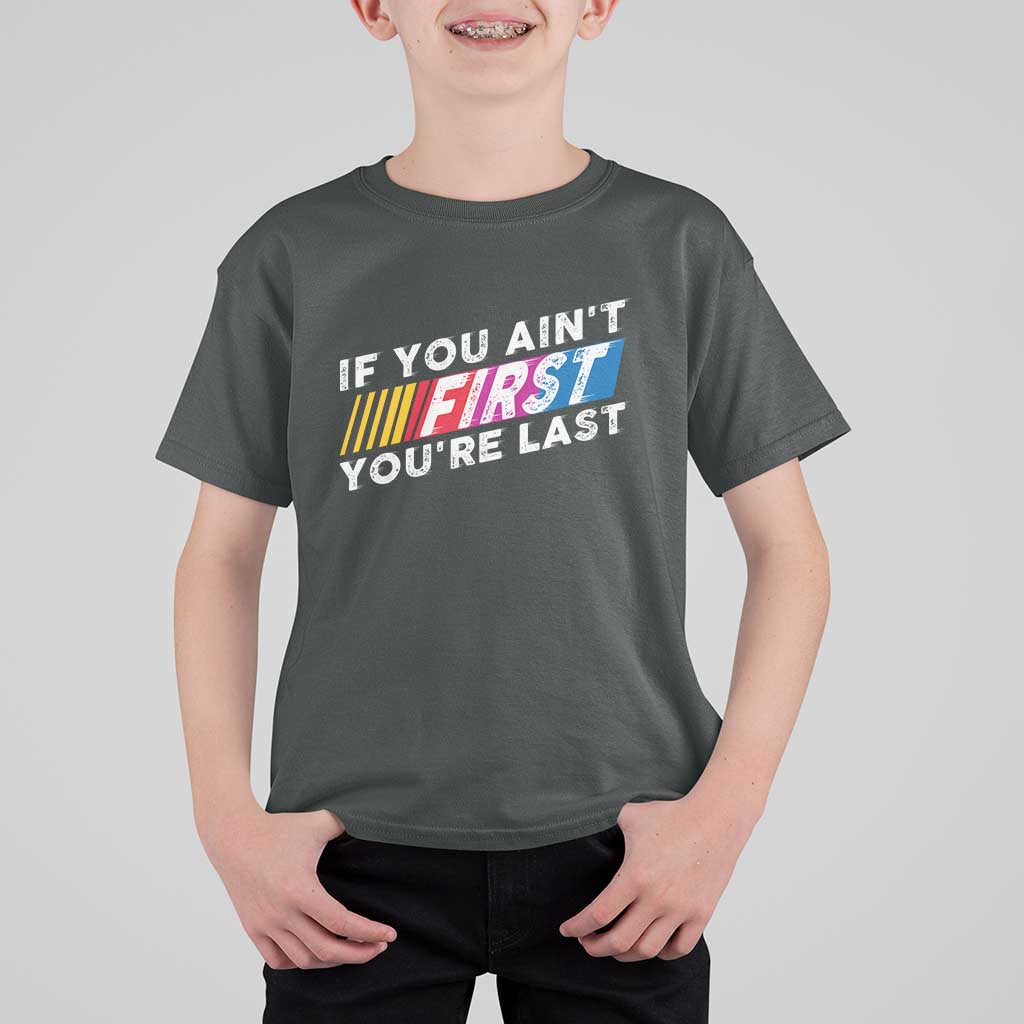 Funny Racing T Shirt For Kid If You Are Not First You Are Last - Wonder Print Shop