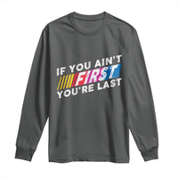 Funny Racing Long Sleeve Shirt If You Are Not First You Are Last - Wonder Print Shop