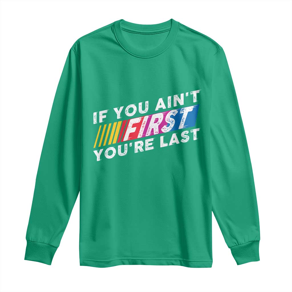 Funny Racing Long Sleeve Shirt If You Are Not First You Are Last - Wonder Print Shop