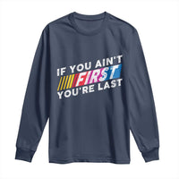 Funny Racing Long Sleeve Shirt If You Are Not First You Are Last - Wonder Print Shop