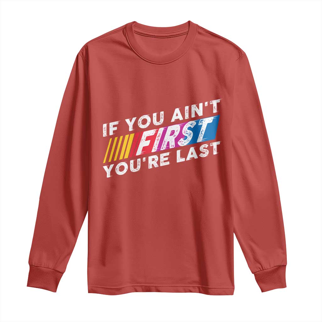 Funny Racing Long Sleeve Shirt If You Are Not First You Are Last - Wonder Print Shop