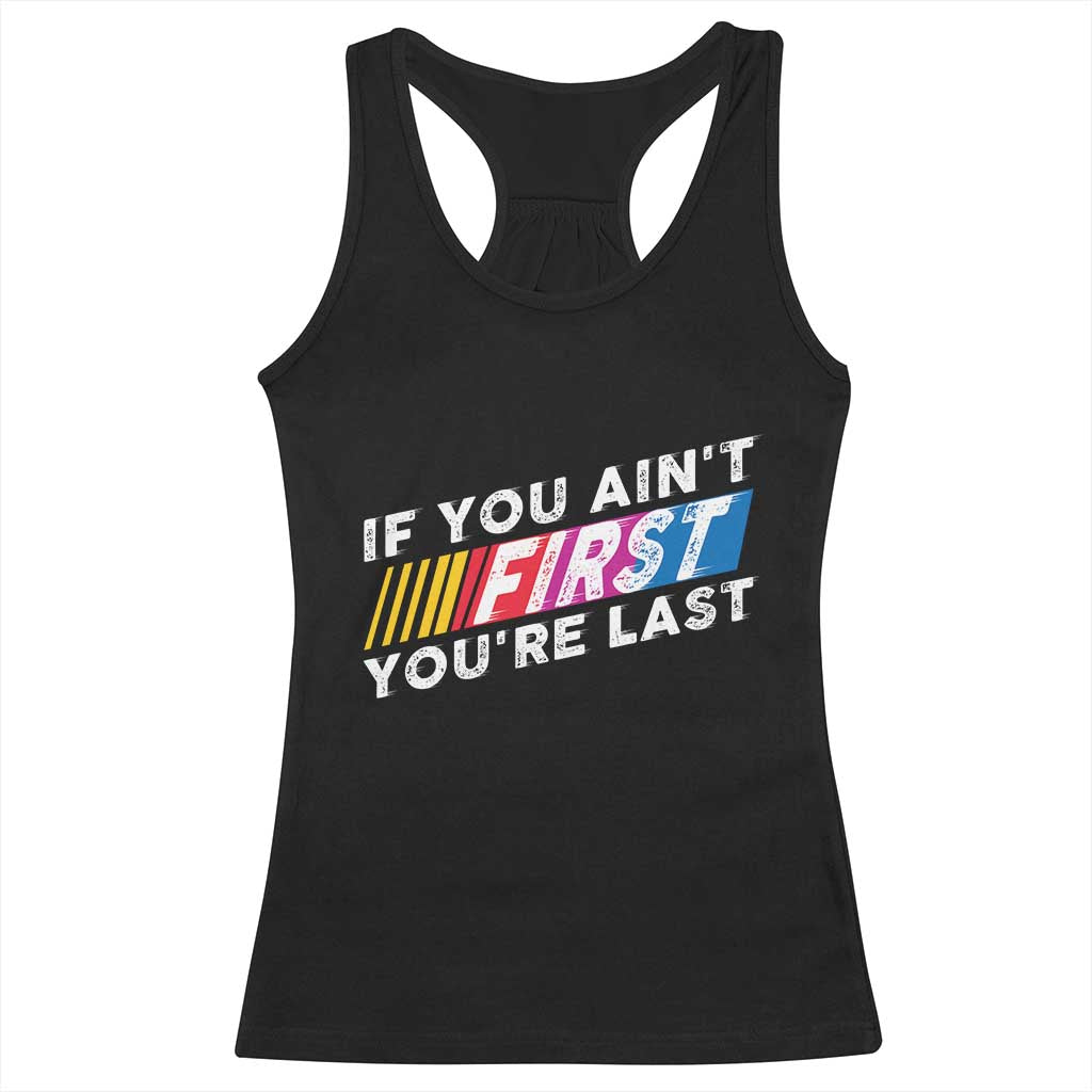 Funny Racing Racerback Tank Top If You Are Not First You Are Last - Wonder Print Shop