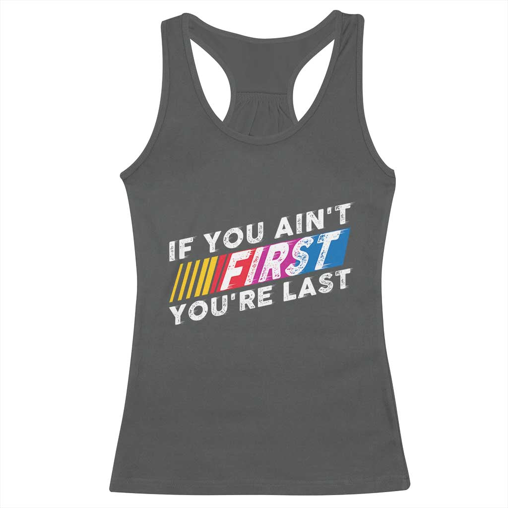 Funny Racing Racerback Tank Top If You Are Not First You Are Last - Wonder Print Shop