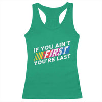 Funny Racing Racerback Tank Top If You Are Not First You Are Last - Wonder Print Shop
