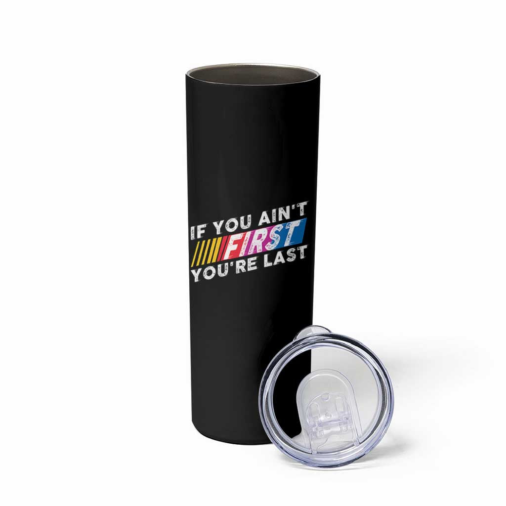 Funny Racing Skinny Tumbler If You Are Not First You Are Last
