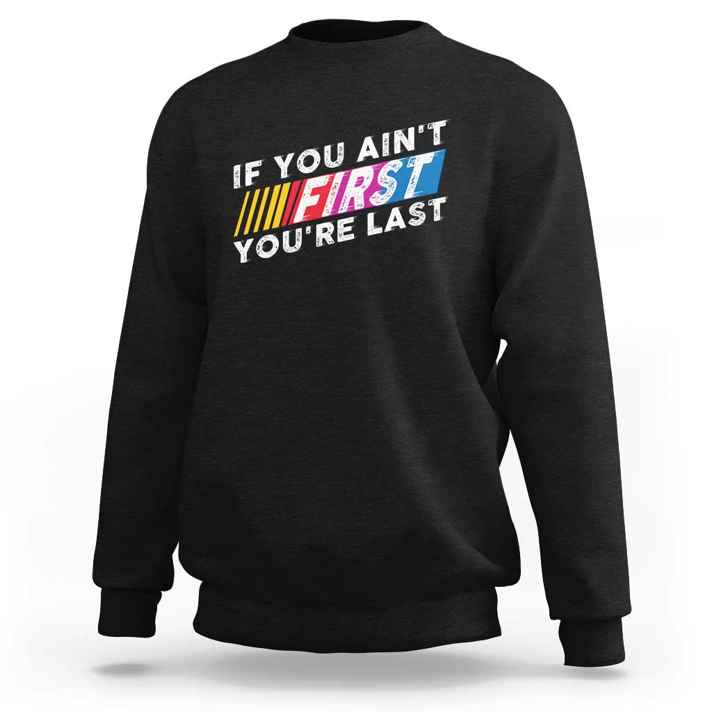 Funny Racing Sweatshirt If You Are Not First You Are Last - Wonder Print Shop