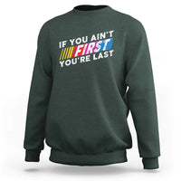 Funny Racing Sweatshirt If You Are Not First You Are Last - Wonder Print Shop