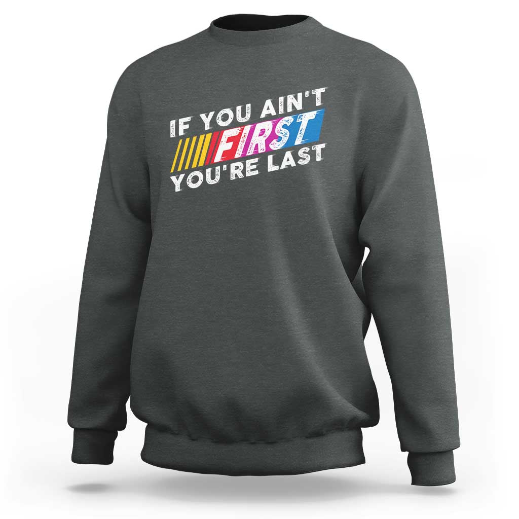 Funny Racing Sweatshirt If You Are Not First You Are Last - Wonder Print Shop