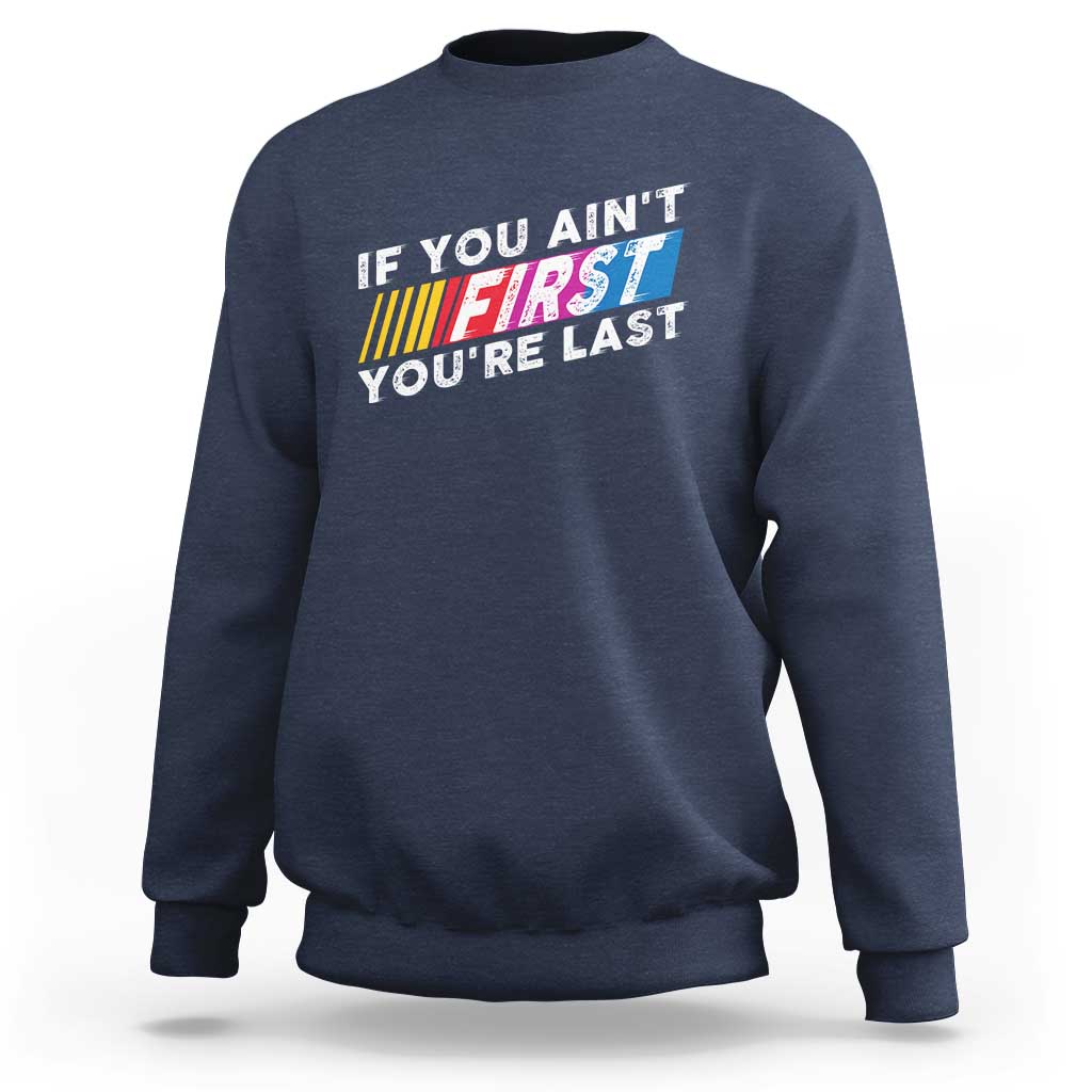 Funny Racing Sweatshirt If You Are Not First You Are Last - Wonder Print Shop