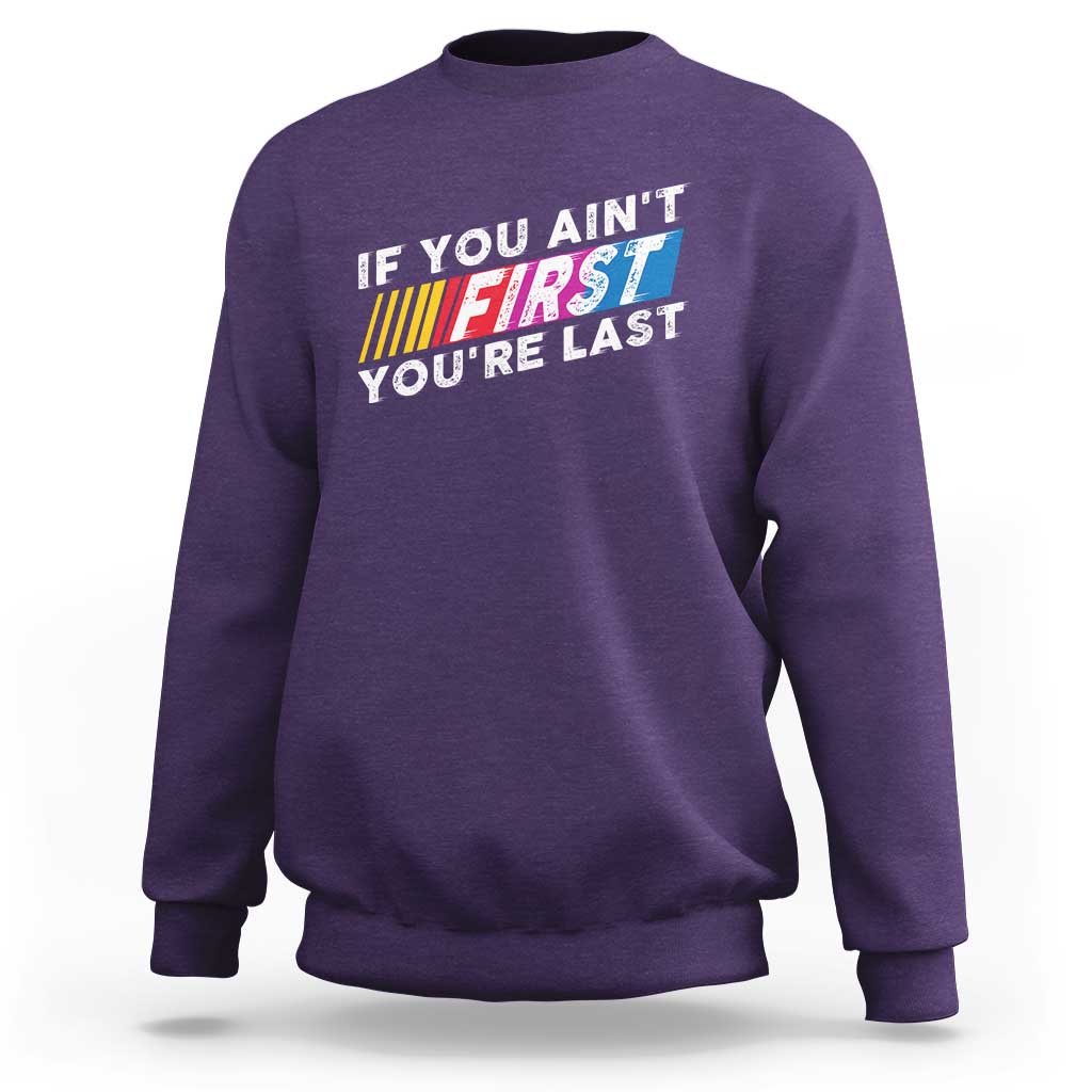 Funny Racing Sweatshirt If You Are Not First You Are Last - Wonder Print Shop