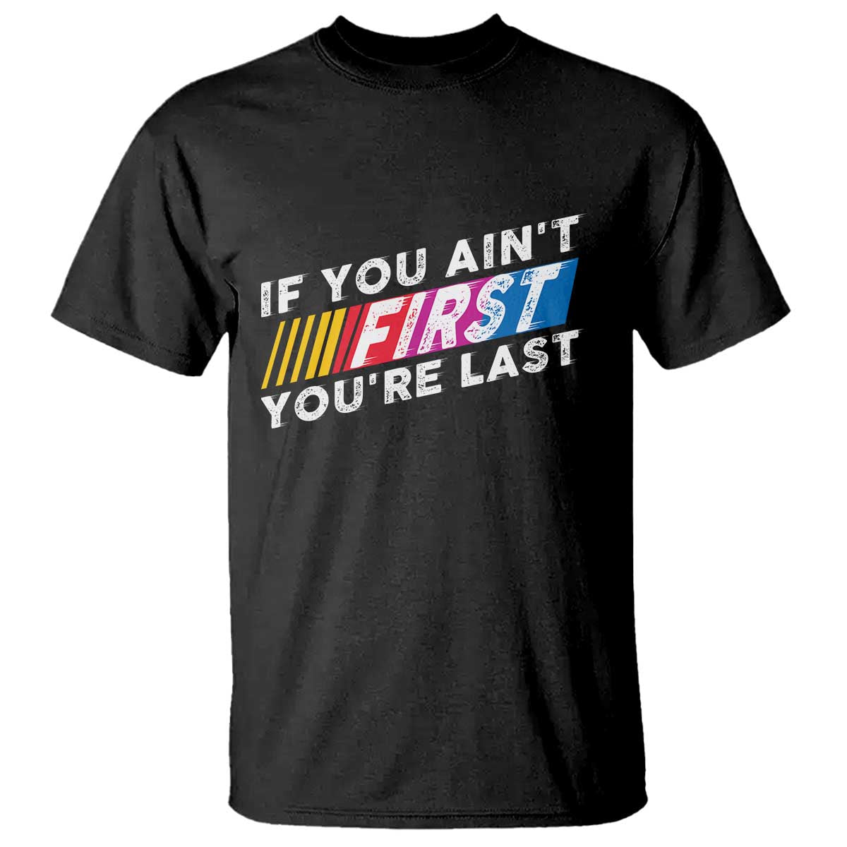 Funny Racing T Shirt If You Are Not First You Are Last - Wonder Print Shop