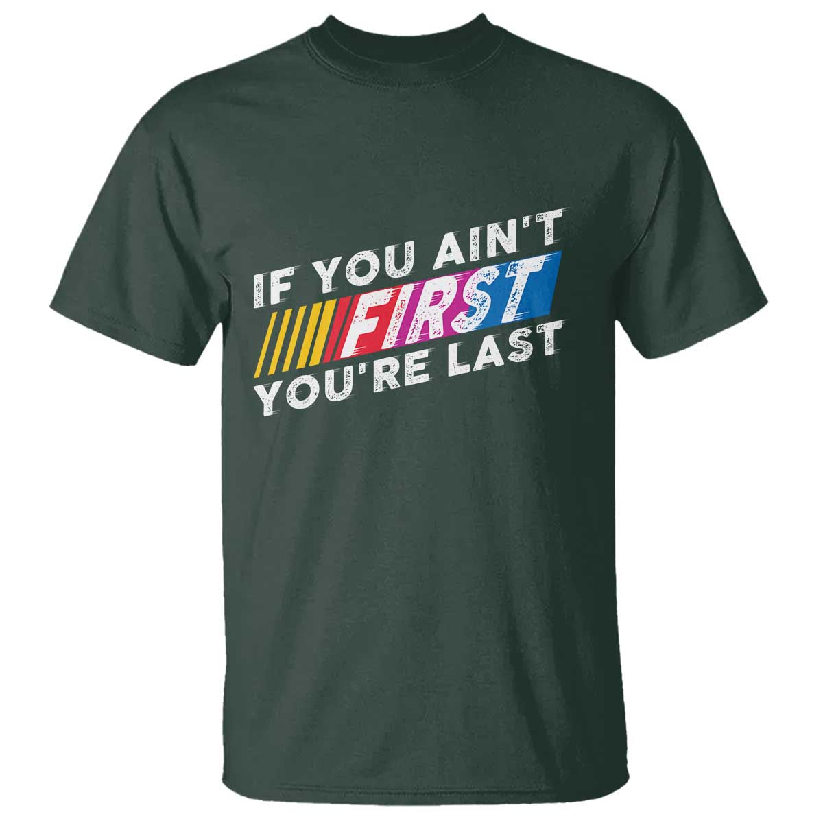 Funny Racing T Shirt If You Are Not First You Are Last - Wonder Print Shop