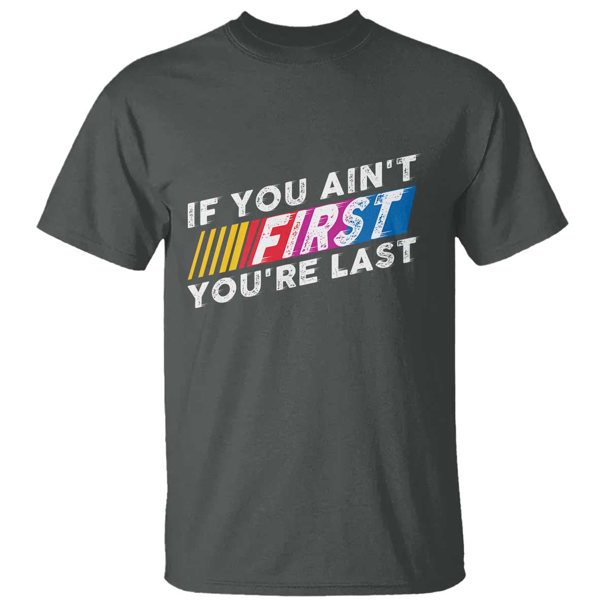 Funny Racing T Shirt If You Are Not First You Are Last - Wonder Print Shop
