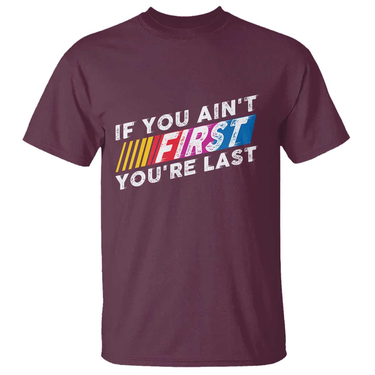 Funny Racing T Shirt If You Are Not First You Are Last - Wonder Print Shop